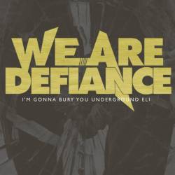 We Are Defiance : I'm Gonna Bury You Underground Eli